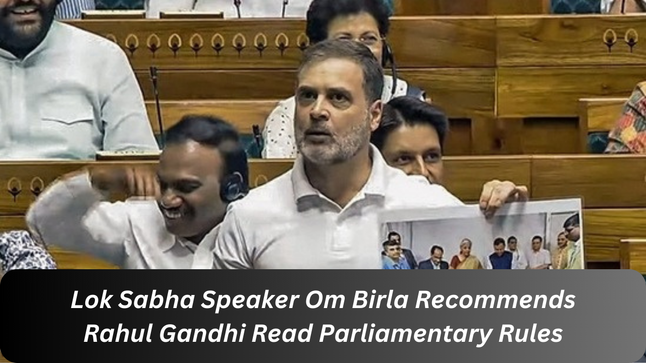 Lok Sabha Speaker Om Birla Recommends Rahul Gandhi Read Parliamentary Rules