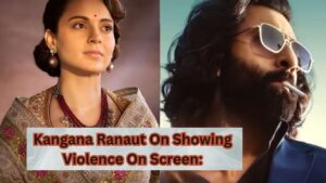 Kangana Ranaut On Showing Violence On Screen: