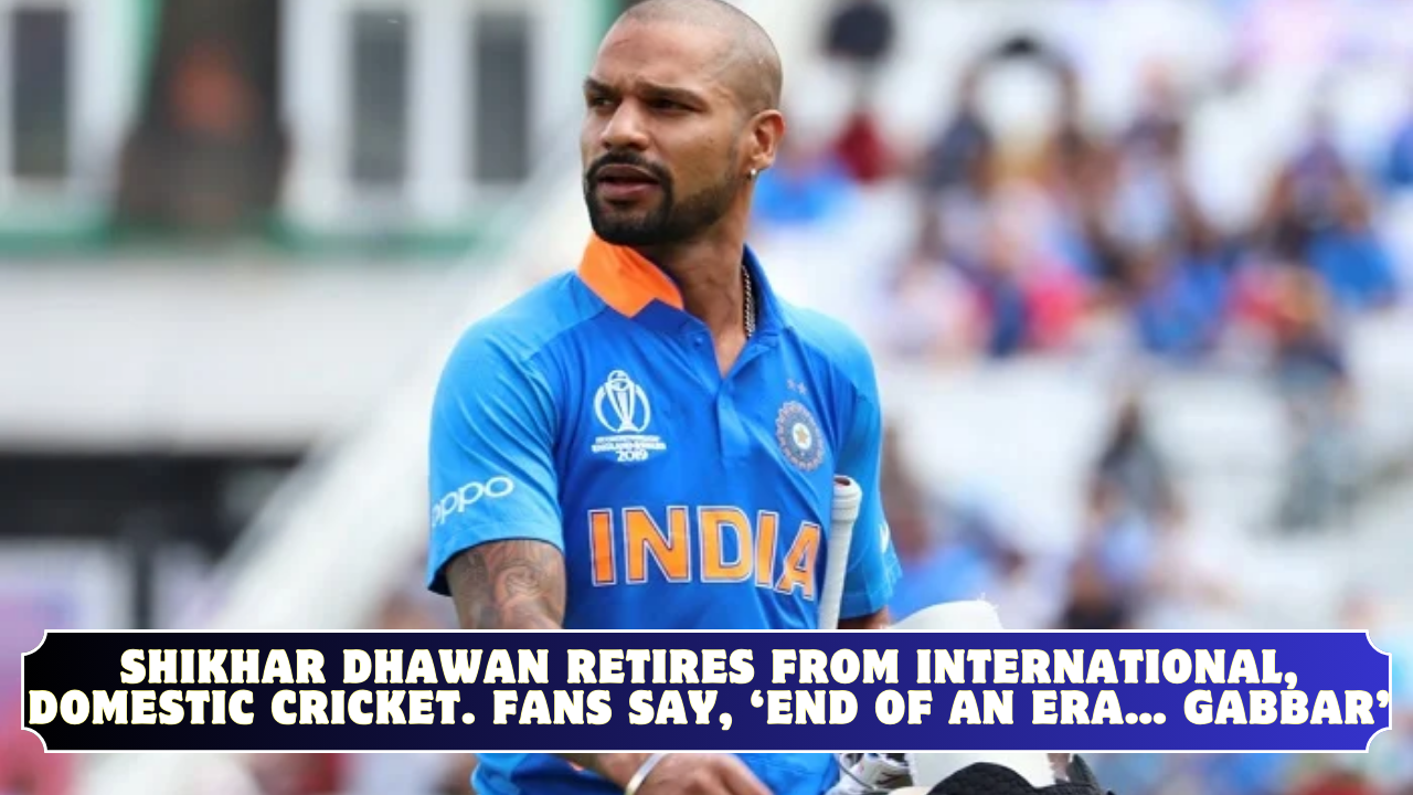 Shikhar Dhawan retires from international, domestic cricket. Fans say, ‘End of an era… Gabbar’