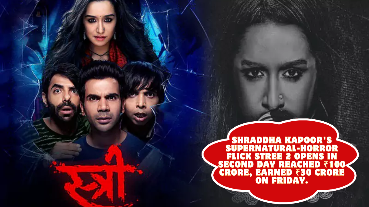 Shraddha Kapoor's supernatural-horror flick Stree 2 opens in second day Reached ₹100 crore, earned ₹30 crore on Friday.