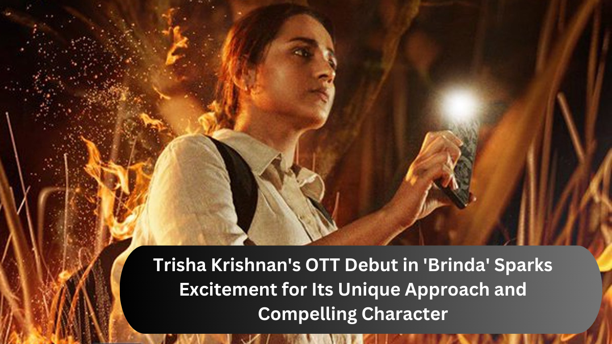 Trisha Krishnan adds depth and layers to her first OTT role in Brinda.