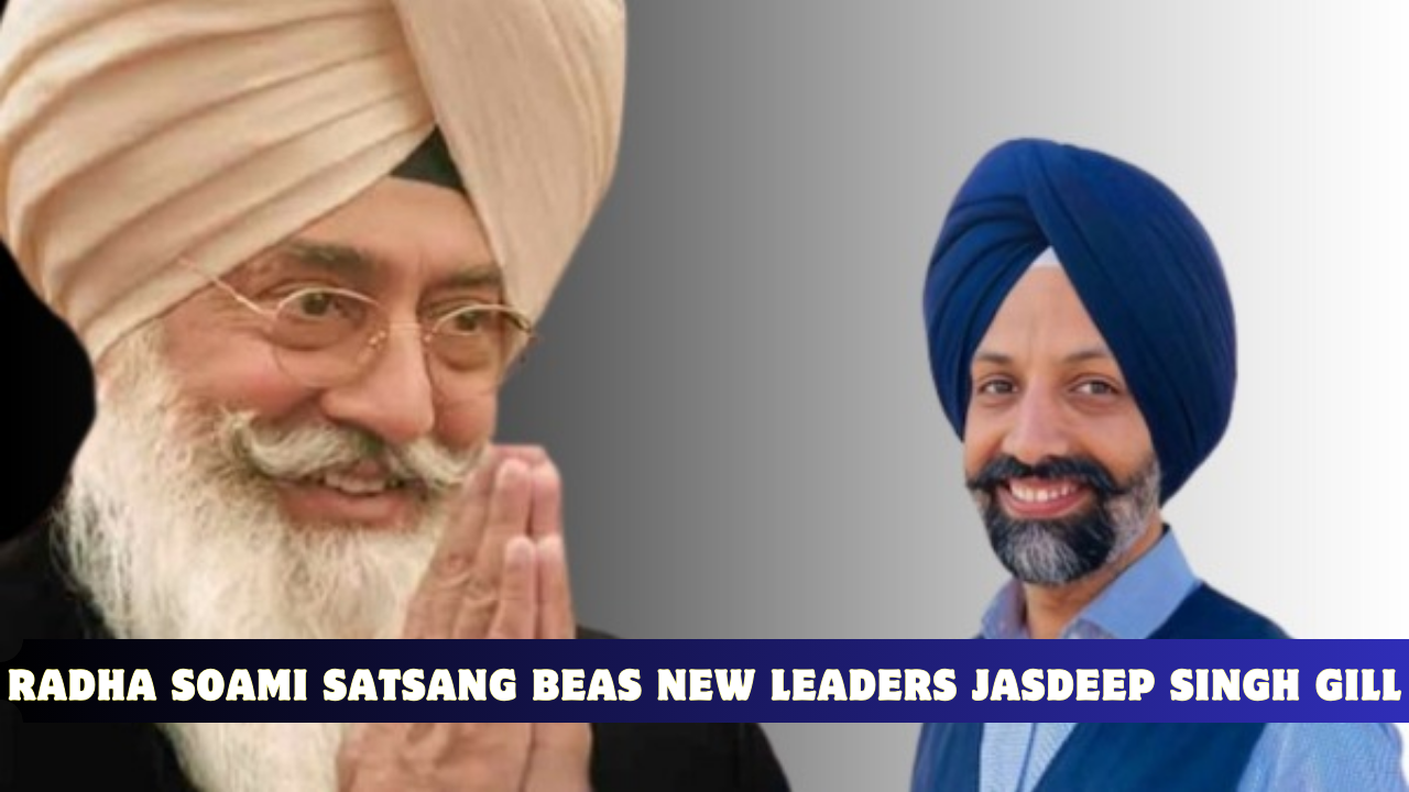 Radha Soami Satsang Beas new leaders Jasdeep Singh Gill